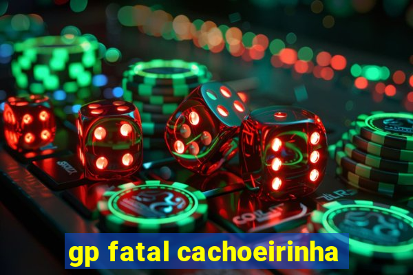 gp fatal cachoeirinha